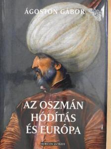 Ágoston Gábor - Az oszmán hódítás és Európa [antikvár]