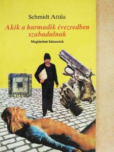 Schmidt Attila - Akik a harmadik évezredben szabadulnak [antikvár]