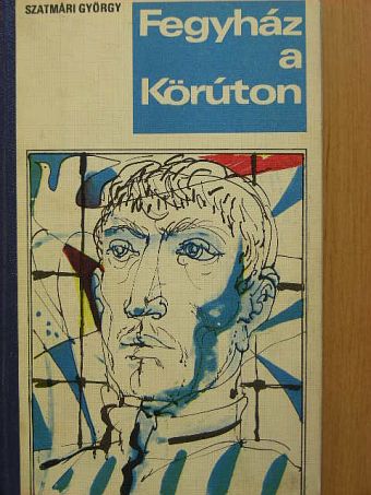 Szatmári György - Fegyház a Körúton [antikvár]