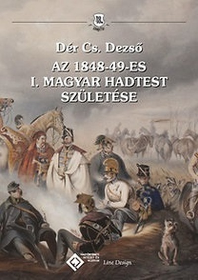 Dér Cs. Dezső - Az 1848-49-es I. Magyar Hadtest születése