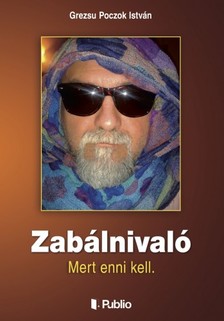 István Grezsu Poczok - Zabálnivaló - Mert enni kell [eKönyv: epub, mobi]