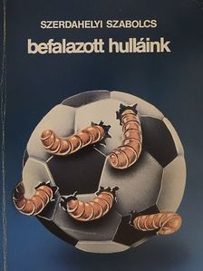 Szerdahelyi Szabolcs - Befalazott hulláink [antikvár]