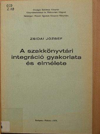 Zsidai József - A szakkönyvtári integráció gyakorlata és elmélete [antikvár]