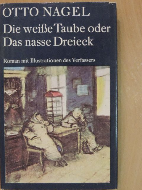 Otto Nagel - Die weiße Taube oder Das nasse Dreieck [antikvár]