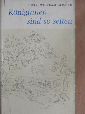 Horst Wolfram Geißler - Königinnen sind so selten [antikvár]