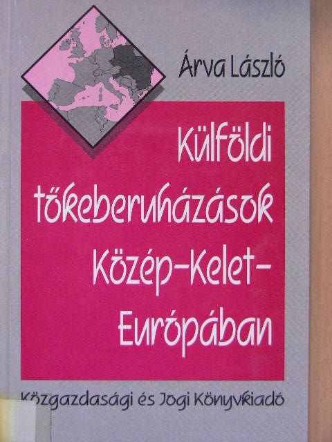 Árva László - Külföldi tőkeberuházások Közép-Kelet-Európában [antikvár]