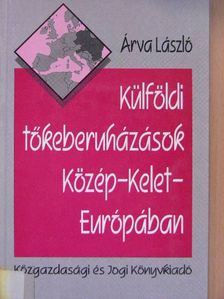 Árva László - Külföldi tőkeberuházások Közép-Kelet-Európában [antikvár]