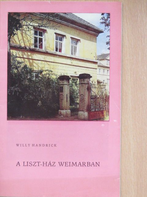 Willy Handrick - A Liszt-ház Weimarban [antikvár]