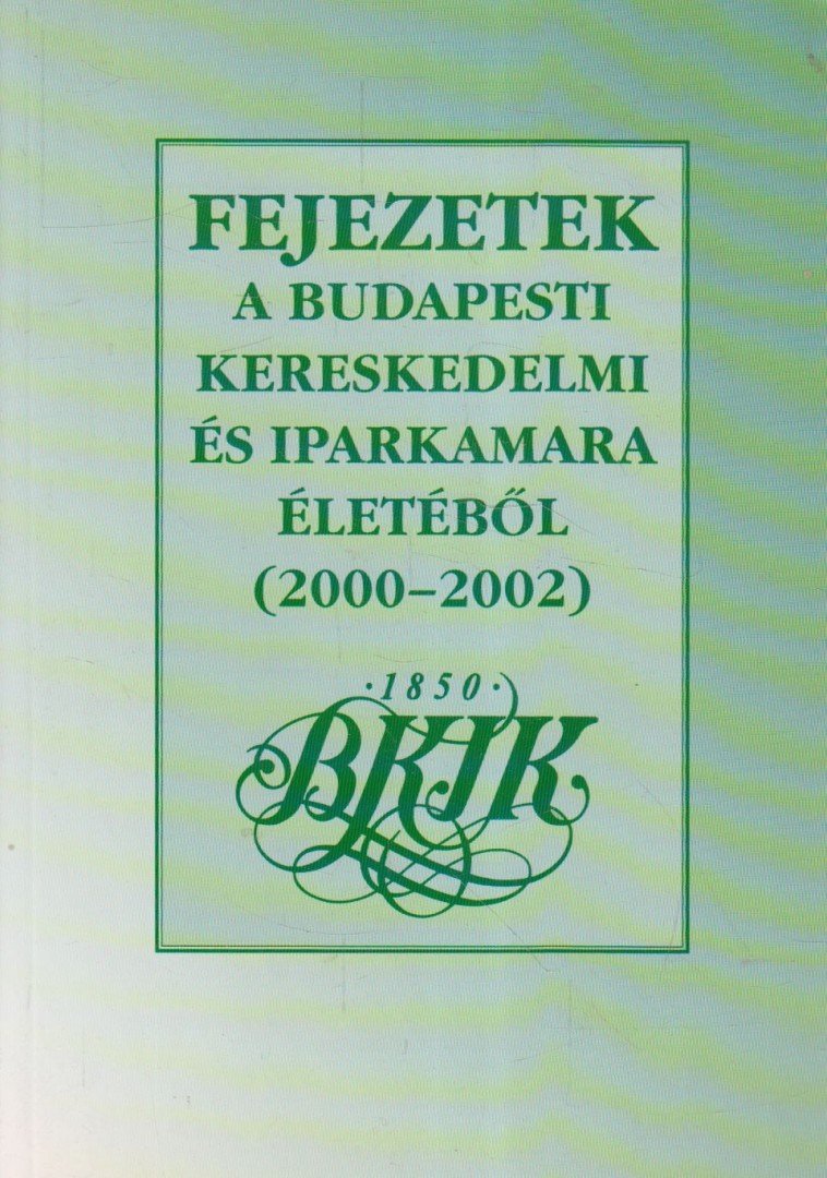 Szellő Tibor (szerk.) - Fejezetek a budapesti kereskedelmi és iparkamara életéből (2000-2002) [antikvár]