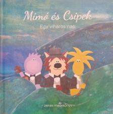 MIMÓ ÉS CSIPEK - EGY VIHAROS NAP - ZENÉS MESEKÖNYV