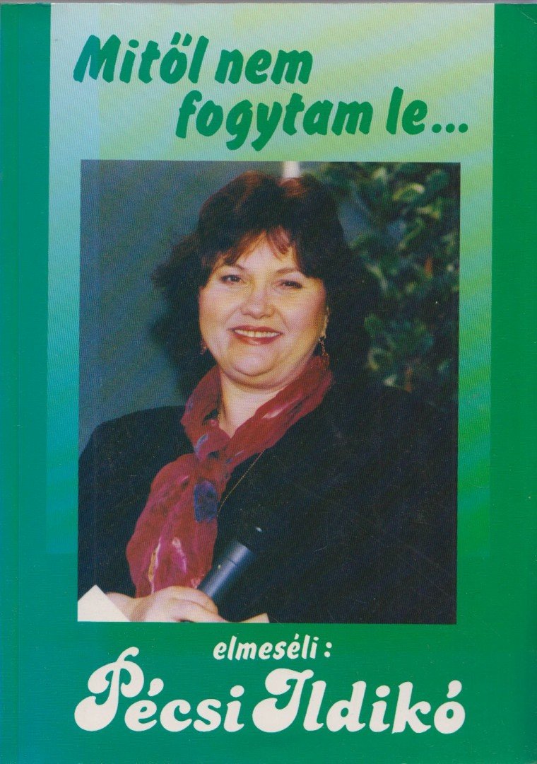 Pécsi Ildikó - Mitől nem fogytam le... És mitől fogytam le [antikvár]