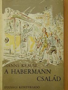 Hanns Krause - A Habermann család [antikvár]