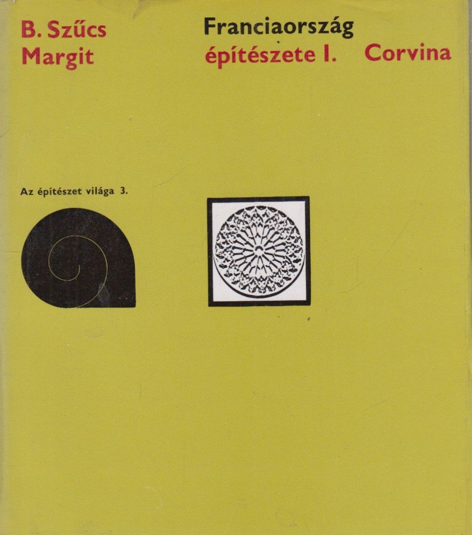 B. Szűcs Margit - Franciaország építészete I. [antikvár]
