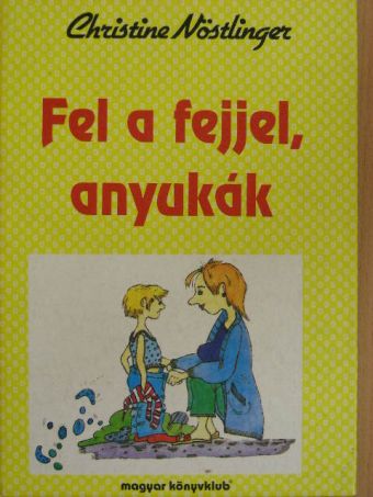 Christine Nöstlinger - Fel a fejjel, anyukák [antikvár]