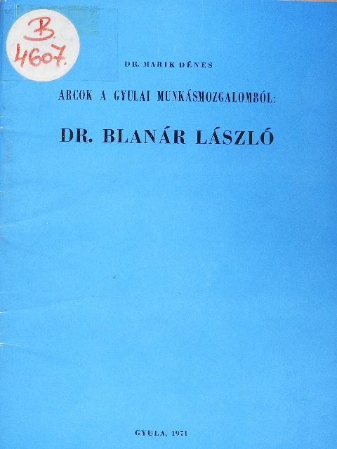 Dr. Marik Dénes - Arcok a gyulai munkásmozgalomból: Dr. Blanár László [antikvár]