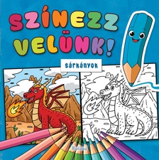 szerk:Lengyel Orsolya[szerk.] - Színezz velünk! Sárkányok