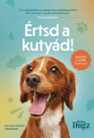 Csörgő Balázs-Udvarhelyi-Tóth Kata - Értsd a kutyád!
