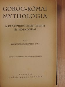 Trencsényi-Waldapfel Imre - Görög-római mythologia [antikvár]