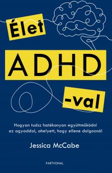 Jessica McCabe - Élet ADHD-val - Hogyan tudsz hatékonyan együttműködni az agyaddal, ahelyett, hogy ellene dolgoznál
