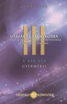 Golenya Ágnes Éva - A Kék Vér Gyermekei III. - Utazás az Aranykorba [antikvár]