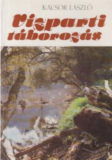 KÁCSOR LÁSZLÓ - Vízparti táborozás [antikvár]