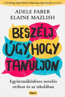 Adele Faber-Elaine Mazlish - Beszélj úgy, hogy tanuljon