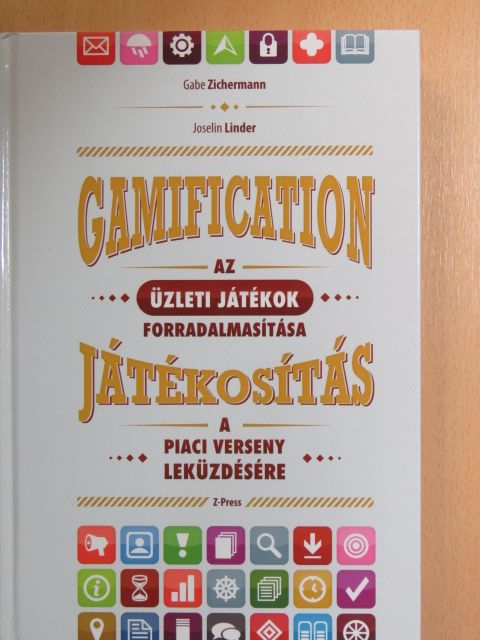 Gabe Zichermann - Gamification - Az üzleti játékok forradalmasítása [antikvár]