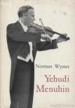 WYMER, NORMAN - Yehudi Menuhin [antikvár]