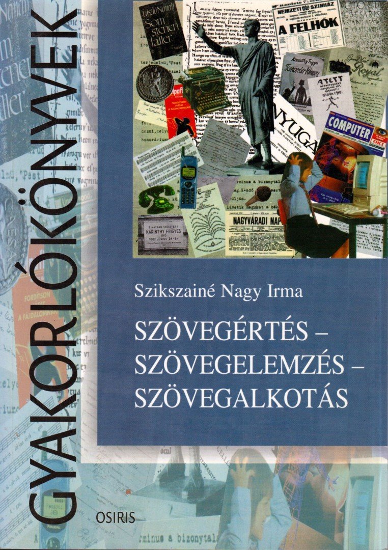 Szikszainé Nagy Irma - Szövegértés - szövegelemzés - szövegalkotás [antikvár]