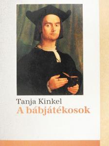 Tanja Kinkel - A bábjátékosok [antikvár]