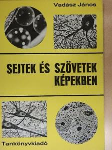 Vadász János - Sejtek és szövetek képekben [antikvár]