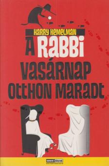 Harry Kemelman - A rabbi vasárnap otthon maradt [antikvár]