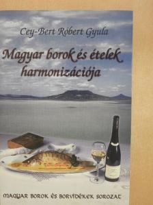 Cey-Bert Róbert Gyula - Magyar borok és ételek harmonizációja [antikvár]