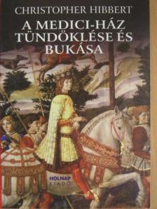 Christopher Hibbert - A Medici-ház tündöklése és bukása [antikvár]