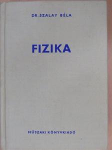 Dr. Szalay Béla - Fizika [antikvár]