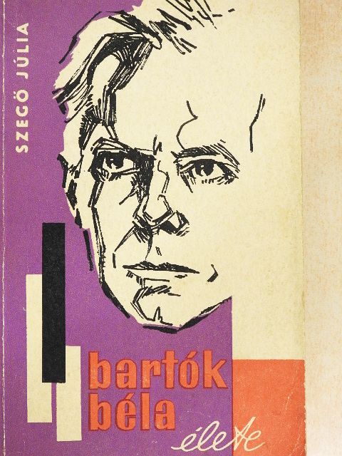Szegő Júlia - Bartók Béla élete [antikvár]
