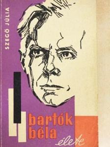 Szegő Júlia - Bartók Béla élete [antikvár]