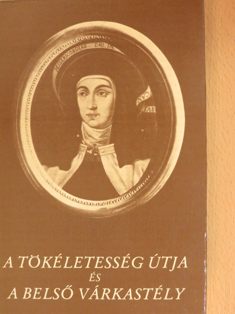 Avilai Szent Teréz - A tökéletesség útja/A belső várkastély [antikvár]