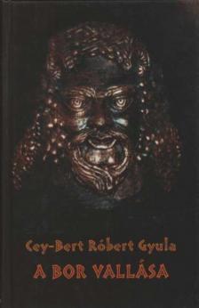 CEY-BERT RÓBERT GYULA - A bor vallása [antikvár]