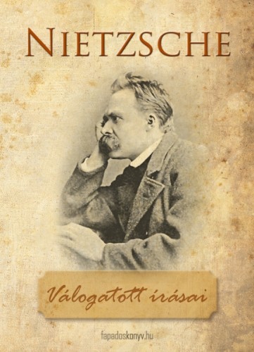 Friedrich Nietzsche - Friedrich Nietzsche válogatott írásai [eKönyv: epub, mobi]