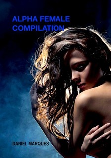 Marques Daniel - Alpha Female Compilation [eKönyv: epub, mobi]