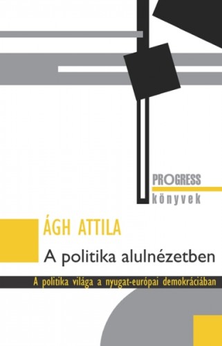 Ágh Attila - A politika alulnézetben [eKönyv: epub, mobi]