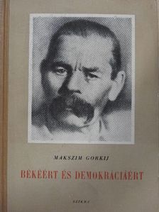 Makszim Gorkij - Békéért és demokráciáért [antikvár]