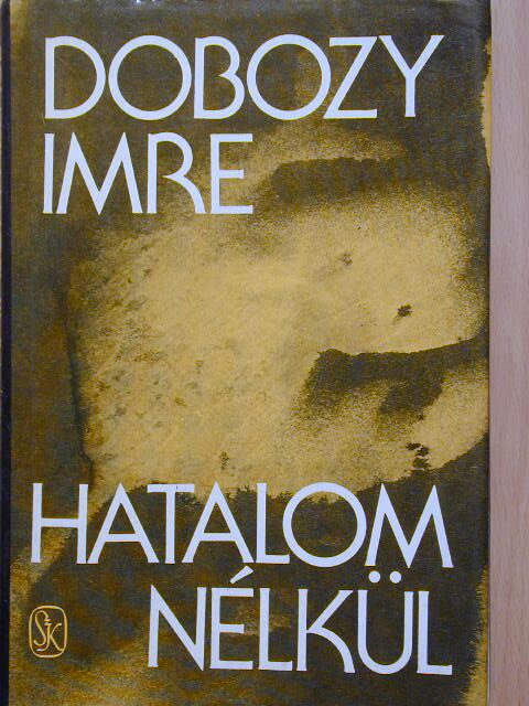 Dobozy Imre - Hatalom nélkül [antikvár]