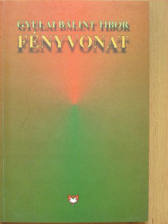 Gyulai Bálint Tibor - Fényvonat [antikvár]