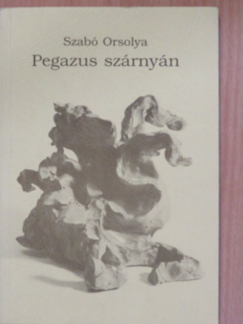 Szabó Orsolya - Pegazus szárnyán (dedikált, számozott példány) [antikvár]