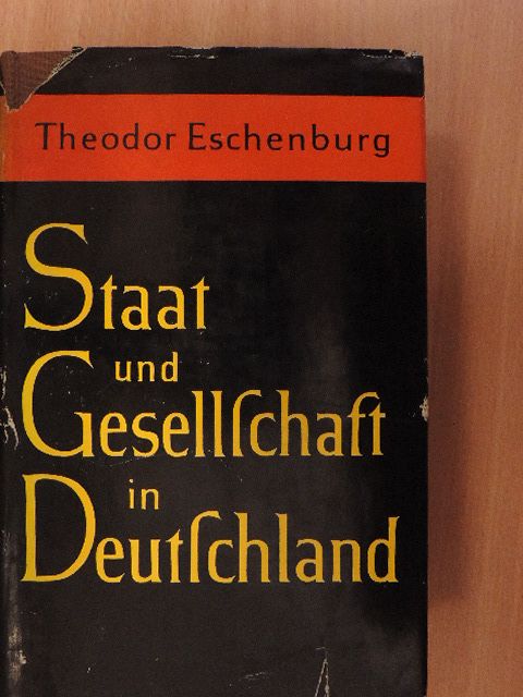 Theodor Eschenburg - Staat und Gesellschaft in Deutschland [antikvár]