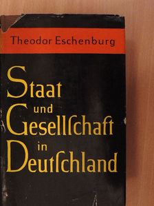 Theodor Eschenburg - Staat und Gesellschaft in Deutschland [antikvár]