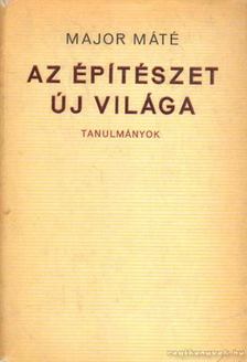 Major Máté - Az építészet új világa [antikvár]