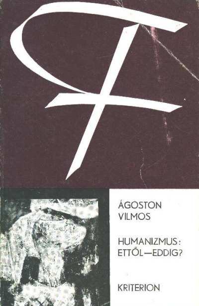 Ágoston Vilmos - Humanizmus: ettől - eddig? [antikvár]